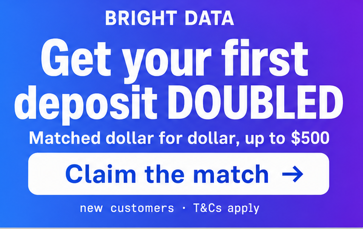 Bright Data offer: get your first deposit matched dollar for dollar, up to $500