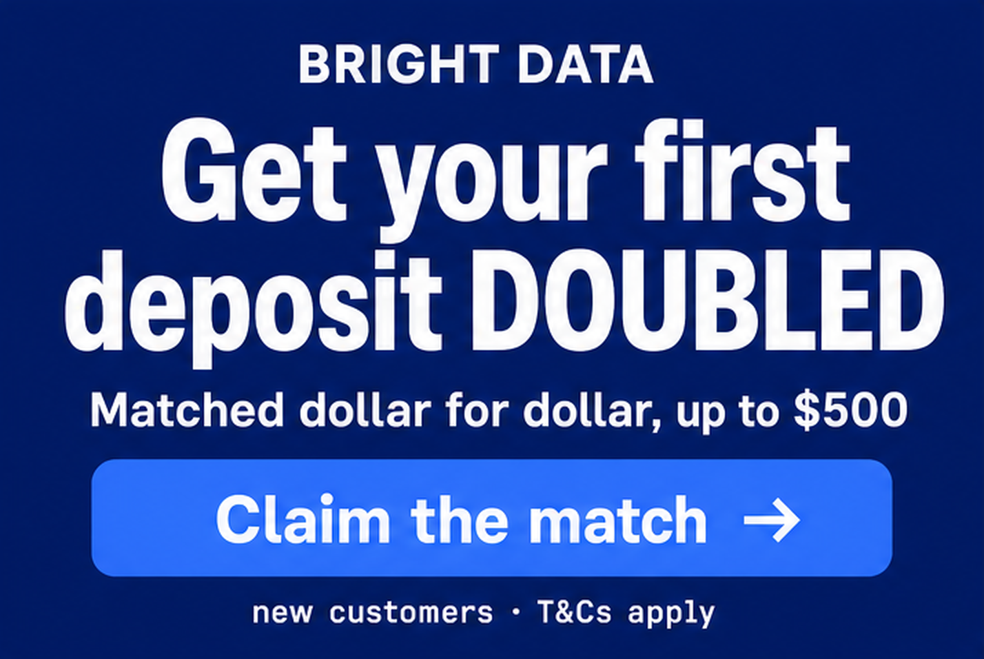 Bright Data offer: get your first deposit matched dollar for dollar, up to $500