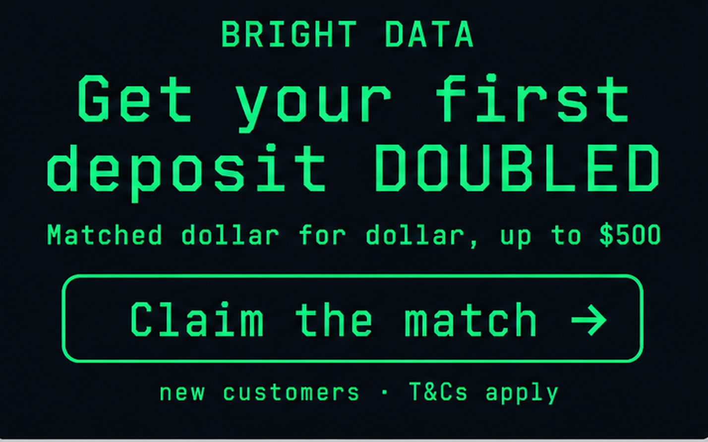 Bright Data offer: get your first deposit matched dollar for dollar, up to $500