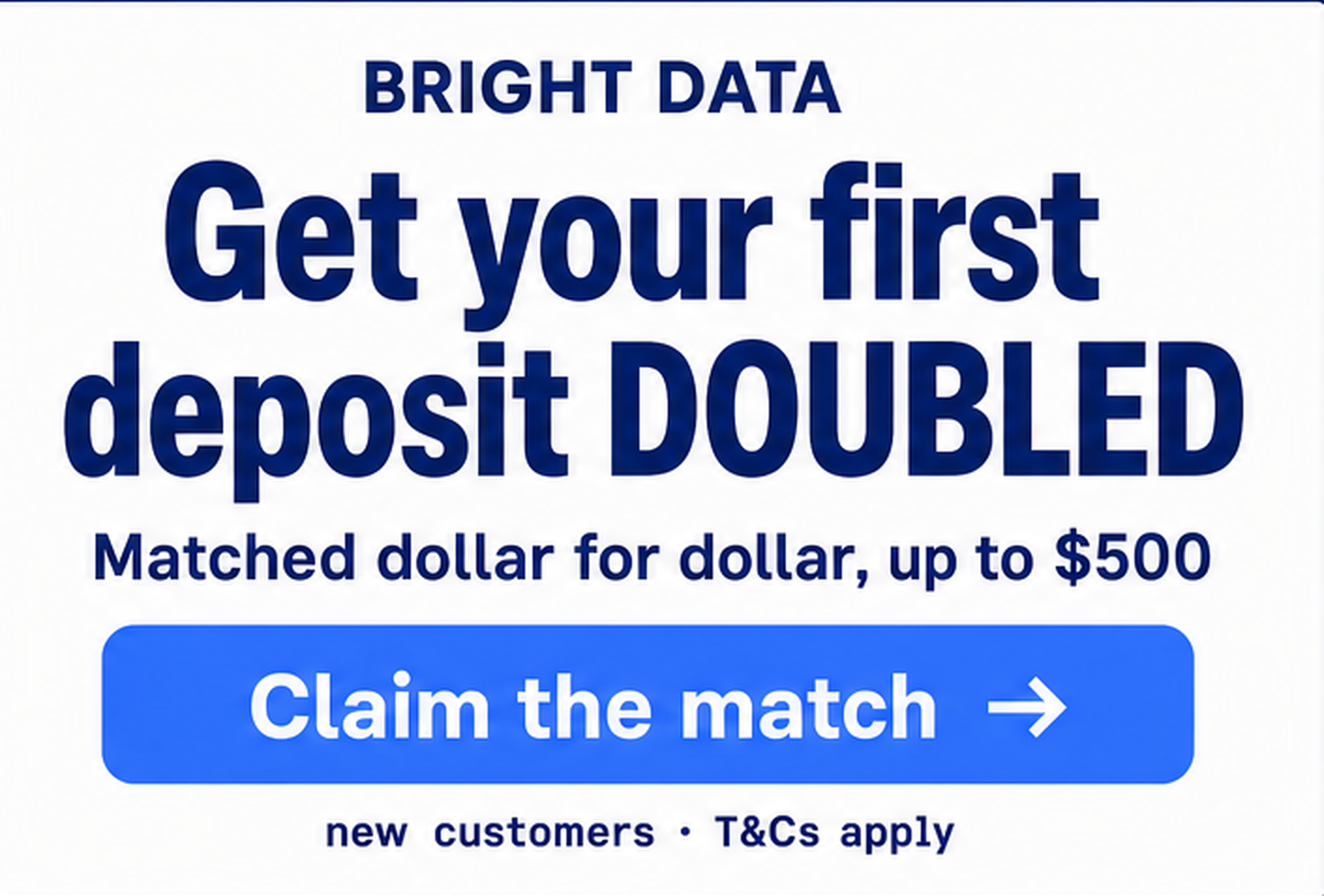 Bright Data offer: get your first deposit matched dollar for dollar, up to $500