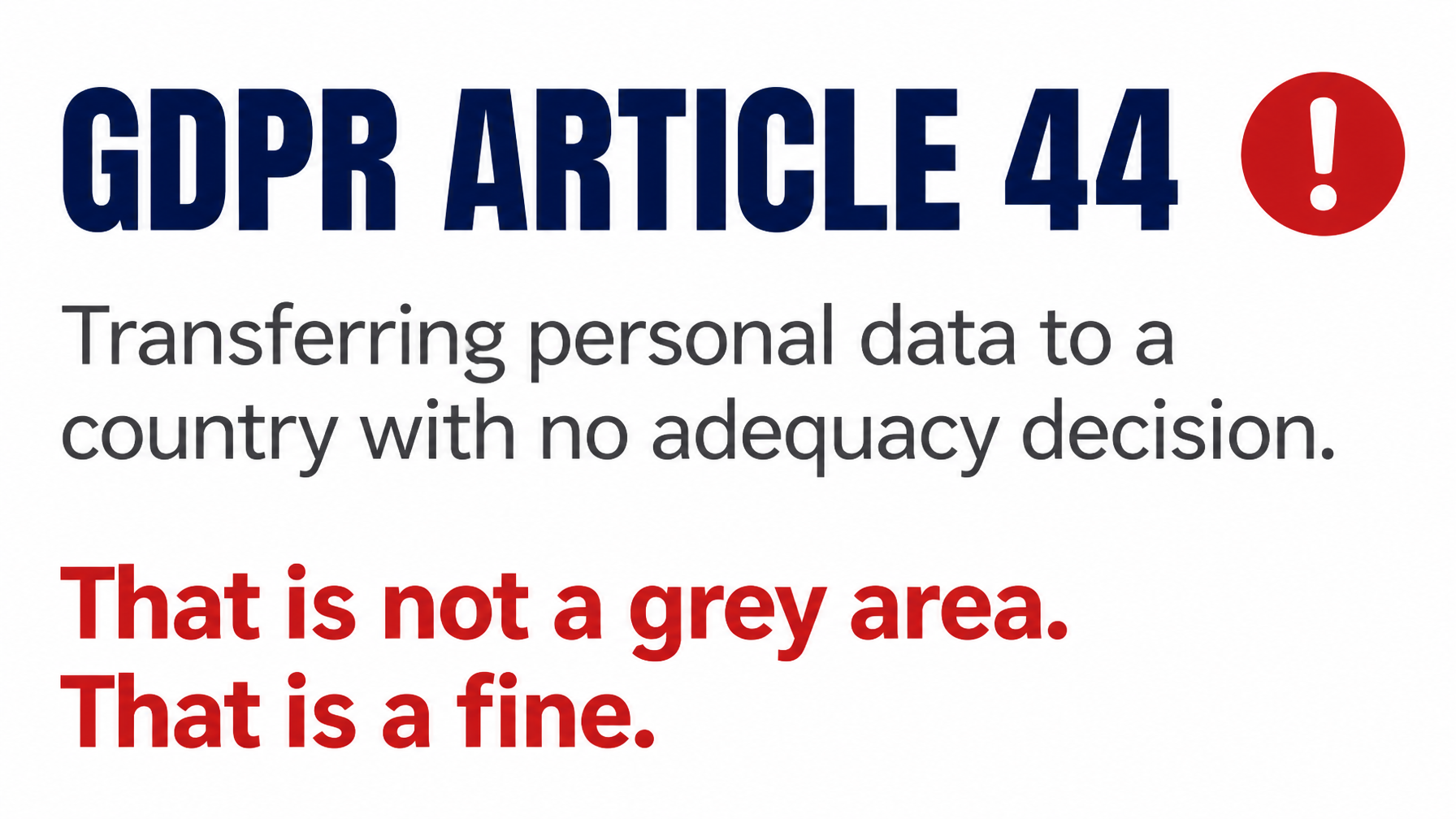 GDPR Article 44: transferring personal data to a country with no adequacy decision is not a grey area