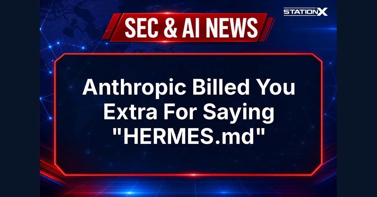 Sec & AI News — Anthropic Billed You Extra For Saying "HERMES.md" (2026)