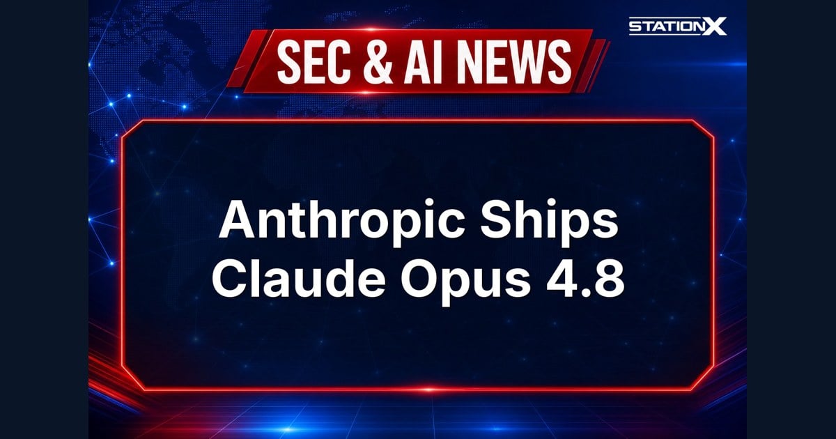 Sec & AI News — Anthropic Ships Claude Opus 4.8 (29 May 2026)